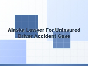 Alaska Lawyer for Uninsured Driver Accident Cases