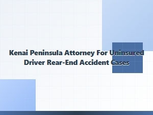 Kenai Peninsula Attorney for Uninsured Rear-End Accidents