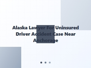 Alaska Lawyer for Uninsured Driver Accidents Near Anchorage